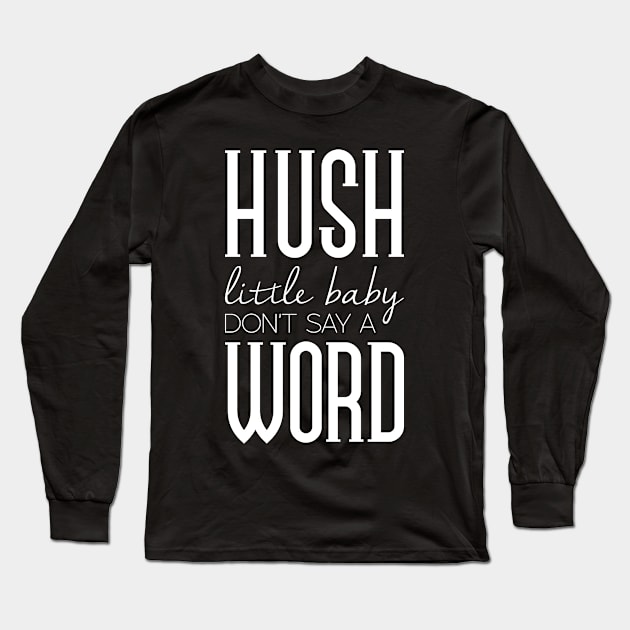 Hush little baby don't say a word Long Sleeve T-Shirt by nektarinchen